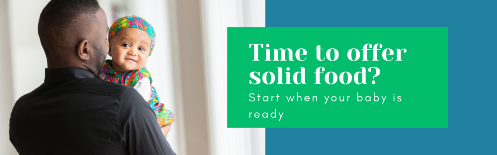 Time to offer solid food?; Start when your baby is ready
