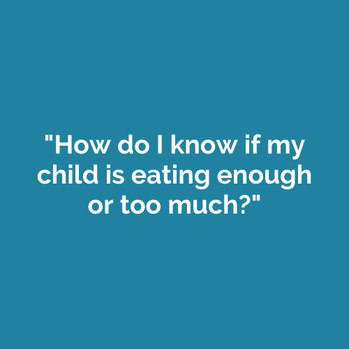 How do I know if my child is eating enough or too much?