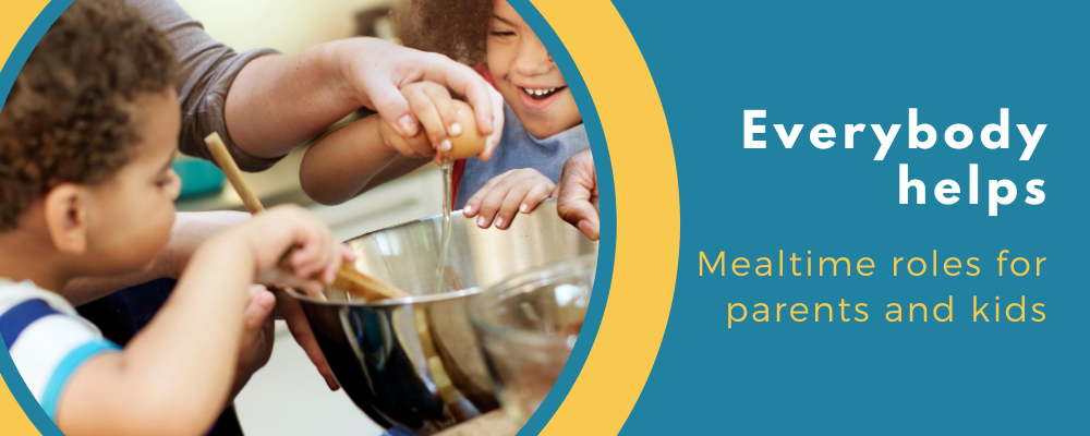 Everybody helps. Mealtime roles for parents and kids.