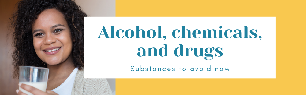 Alcohol, chemicals, and drugs: Substances to avoid now