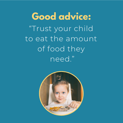 Wise Advice: Trust your child to eat the amount of food she needs.
