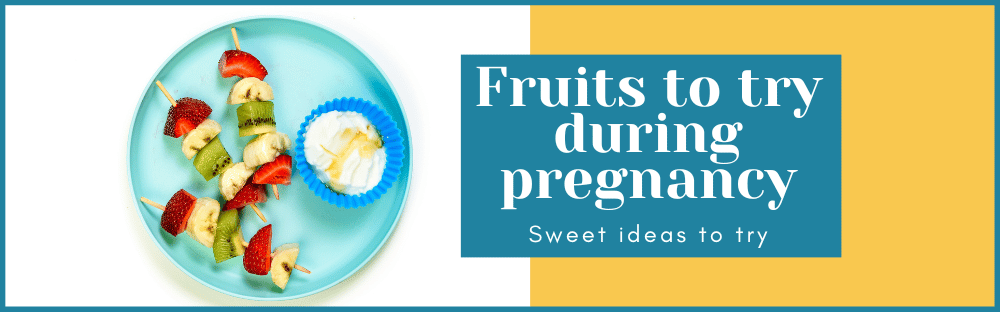 Fruit during pregnancy: Sweet ideas to try