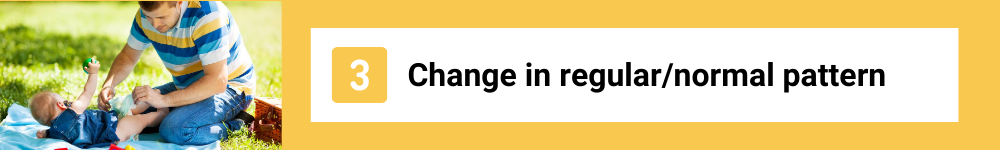 Change in regular/ normal pattern