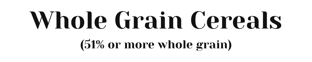 Whole Grain Cereals (51% or more whole grain)