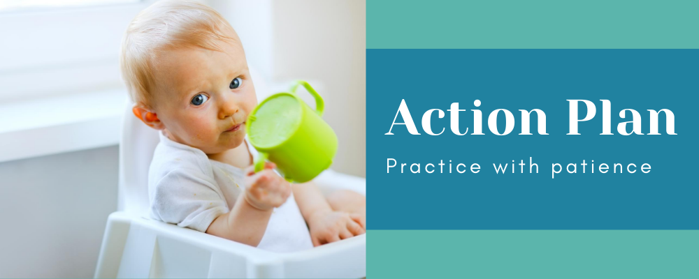 Action Plan: Practice with a cup (One step at a time)