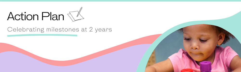 Action Plan: Celebrating milestones at 2 years